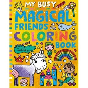 My Busy Magical Friends Coloring Book -- Tiger Tales